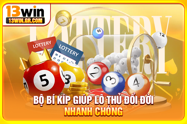 Bộ bí kíp giúp lô thủ đổi đời nhanh chóng