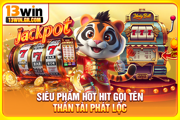 Siêu phẩm hot hit gọi tên Thần Tài Phát Lộc
